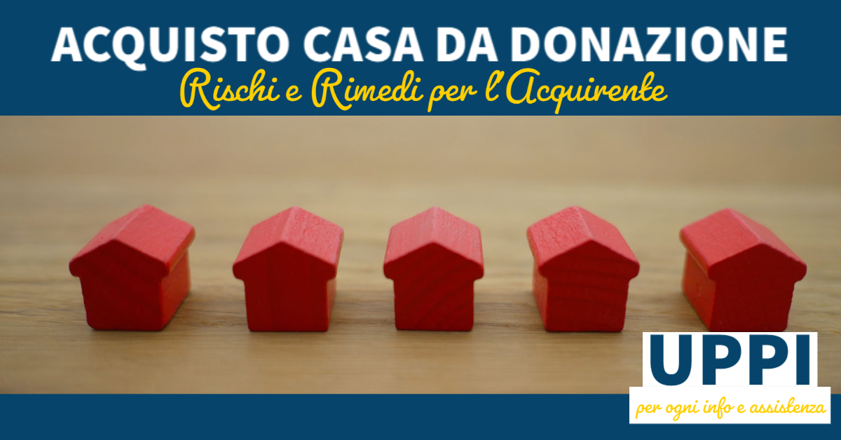 ACQUISTO DI UNA CASA PROVENIENTE DA DONAZIONE: rischi e rimedi.