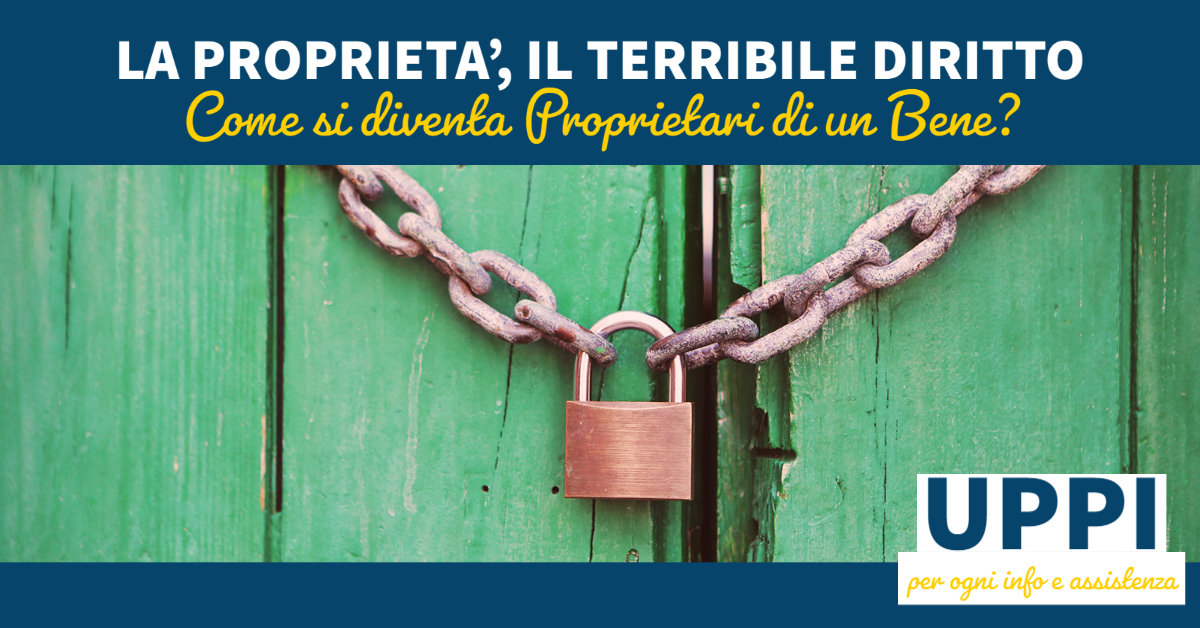 LA PROPRIETA’, IL TERRIBILE DIRITTO (parte prima)