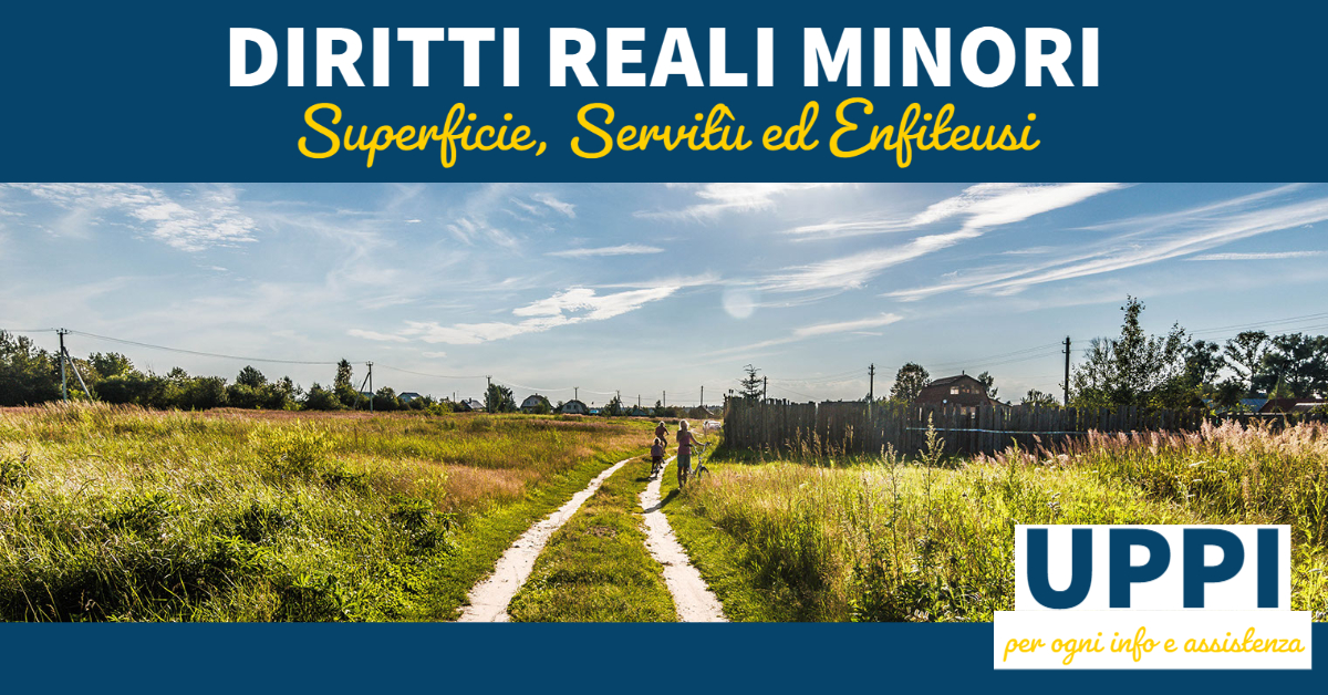 I DIRITTI REALI MINORI: SUPERFICIE, SERVITU’ ED ENFITEUSI (parte seconda)